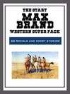 Cover image for The Max Brand Western Super Pack